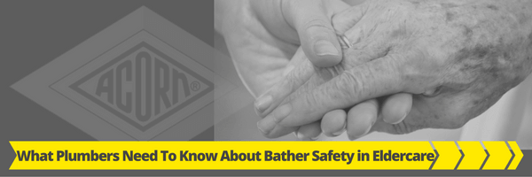 What Plumbers Need to Know About Bather Safety in Eldercare What Plumbers Need to Know About Bather Safety in Eldercare